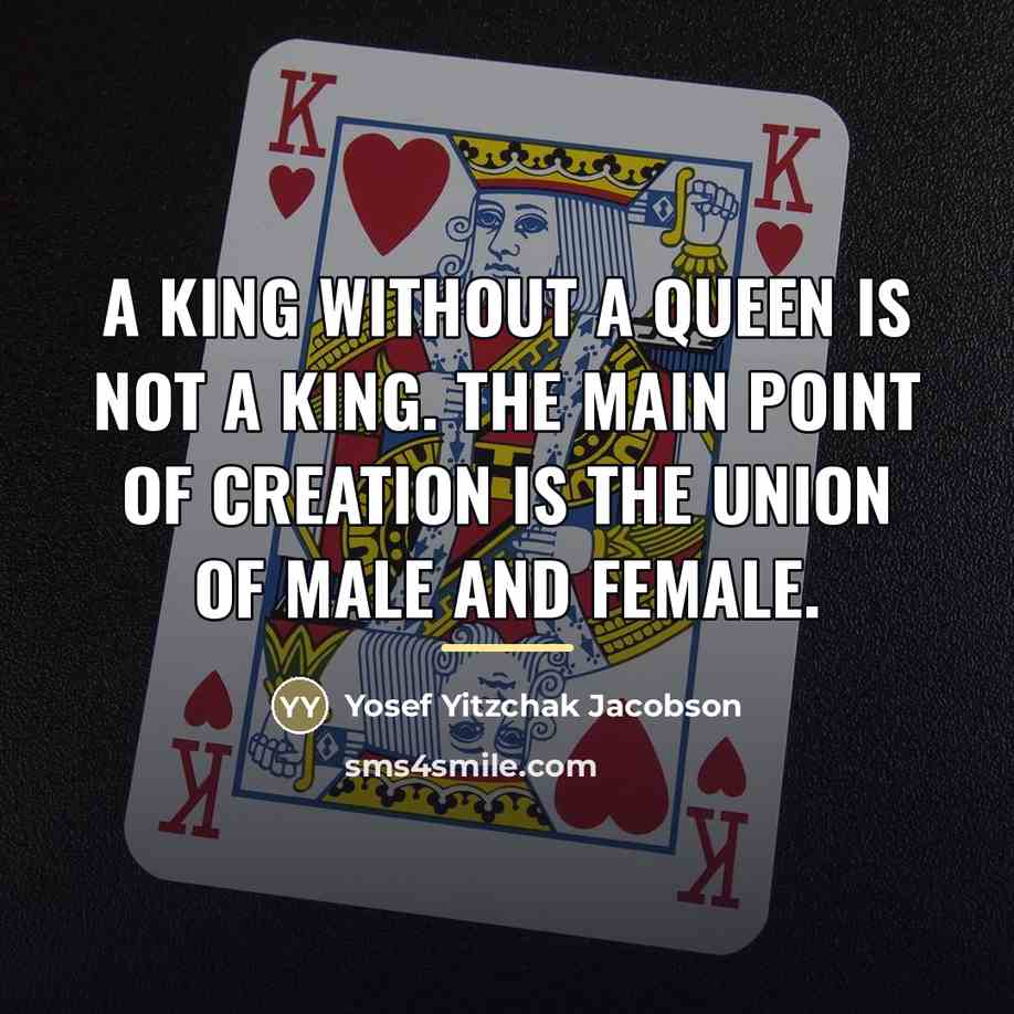 “A king without a queen is not a king. The…” quote by Yosef Yitzchak Jacobson