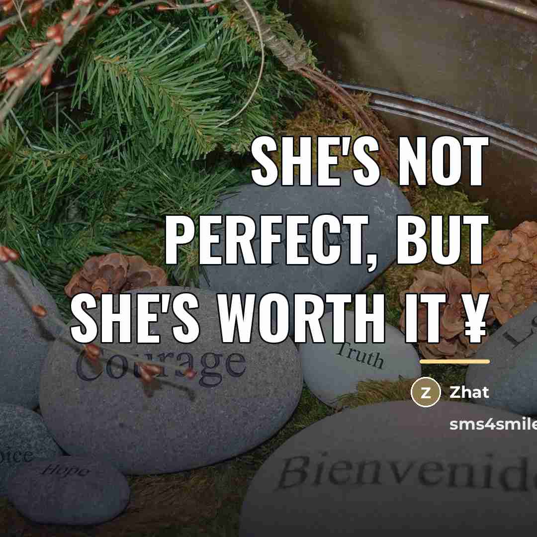 “She's not perfect, but she's worth it ¥…” quote by Zhat