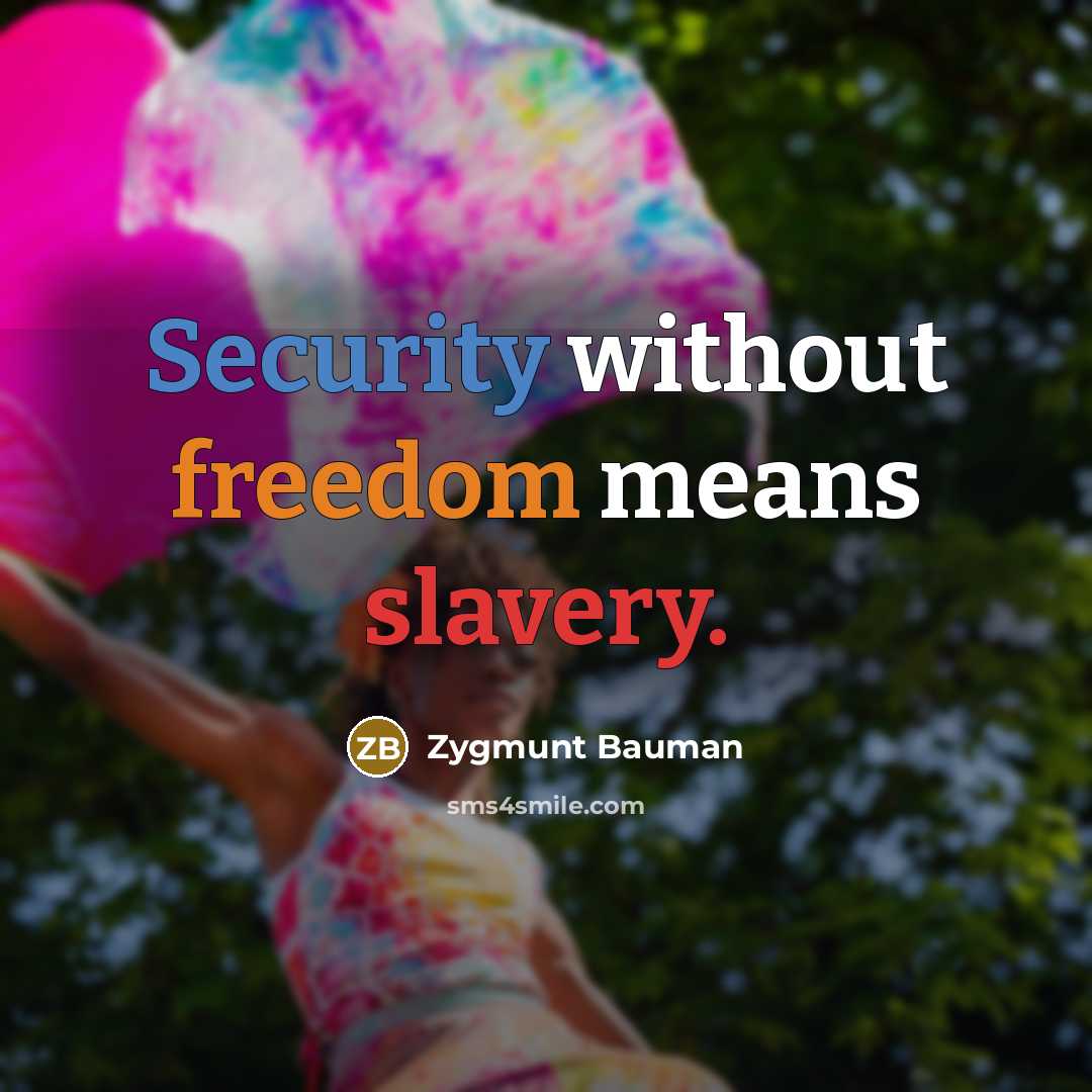 “Security without freedom means slavery.” quote by Zygmunt Bauman