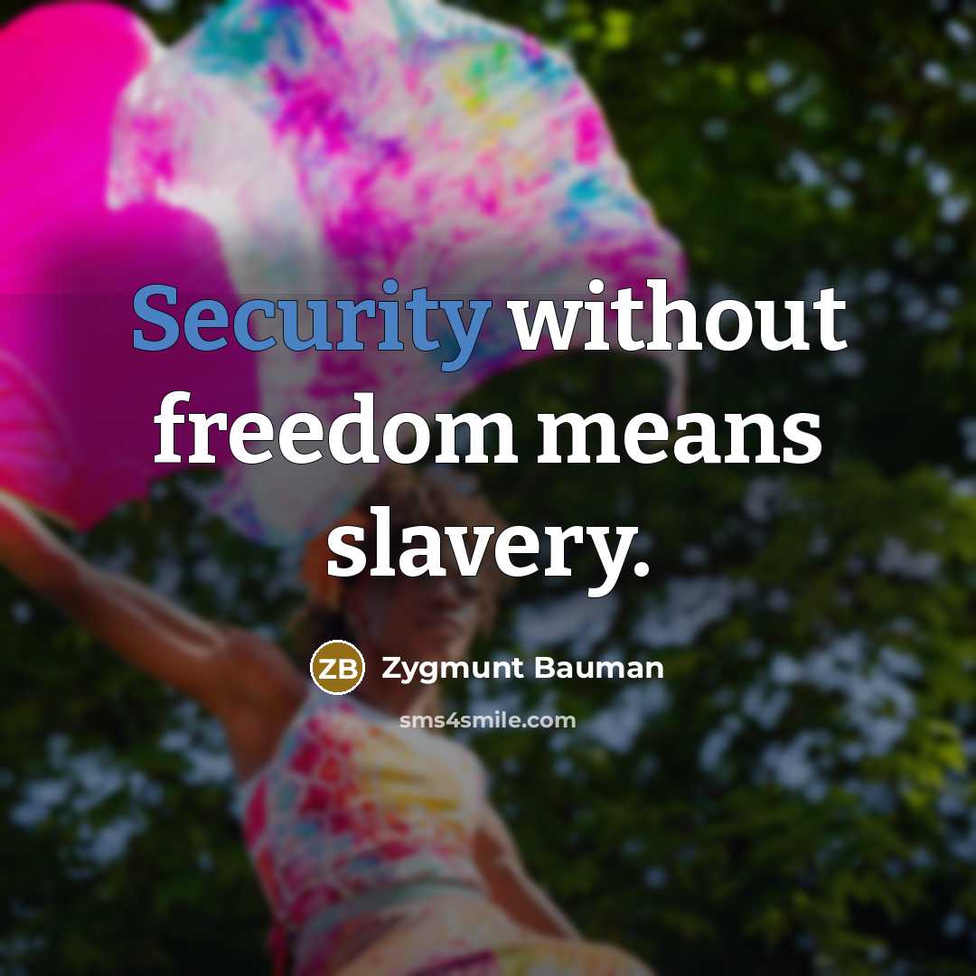 “Security without freedom means slavery.…” quote by Zygmunt Bauman