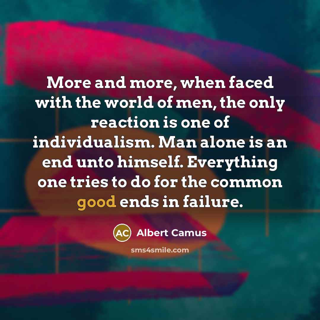 “More and more, when faced with the world of men,…” quote by Albert Camus
