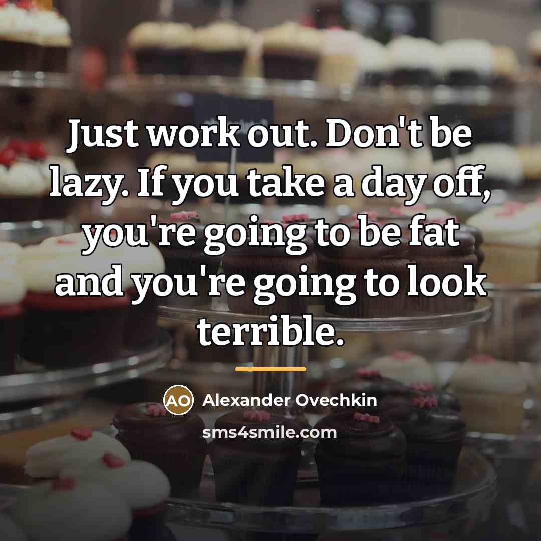 “Just work out. Don't be lazy. If you take a…” quote by Alexander Ovechkin