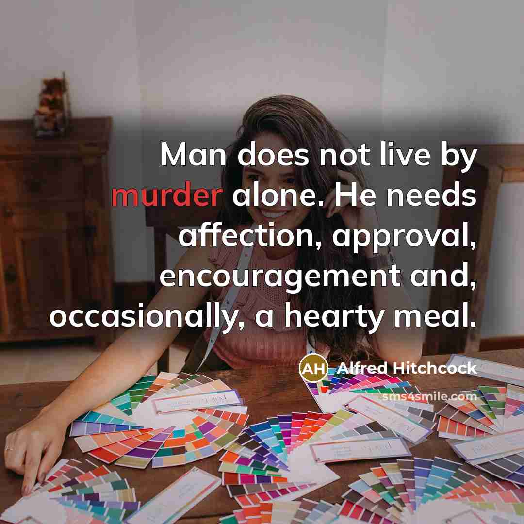 “Man does not live by murder alone. He needs affection,…” quote by Alfred Hitchcock