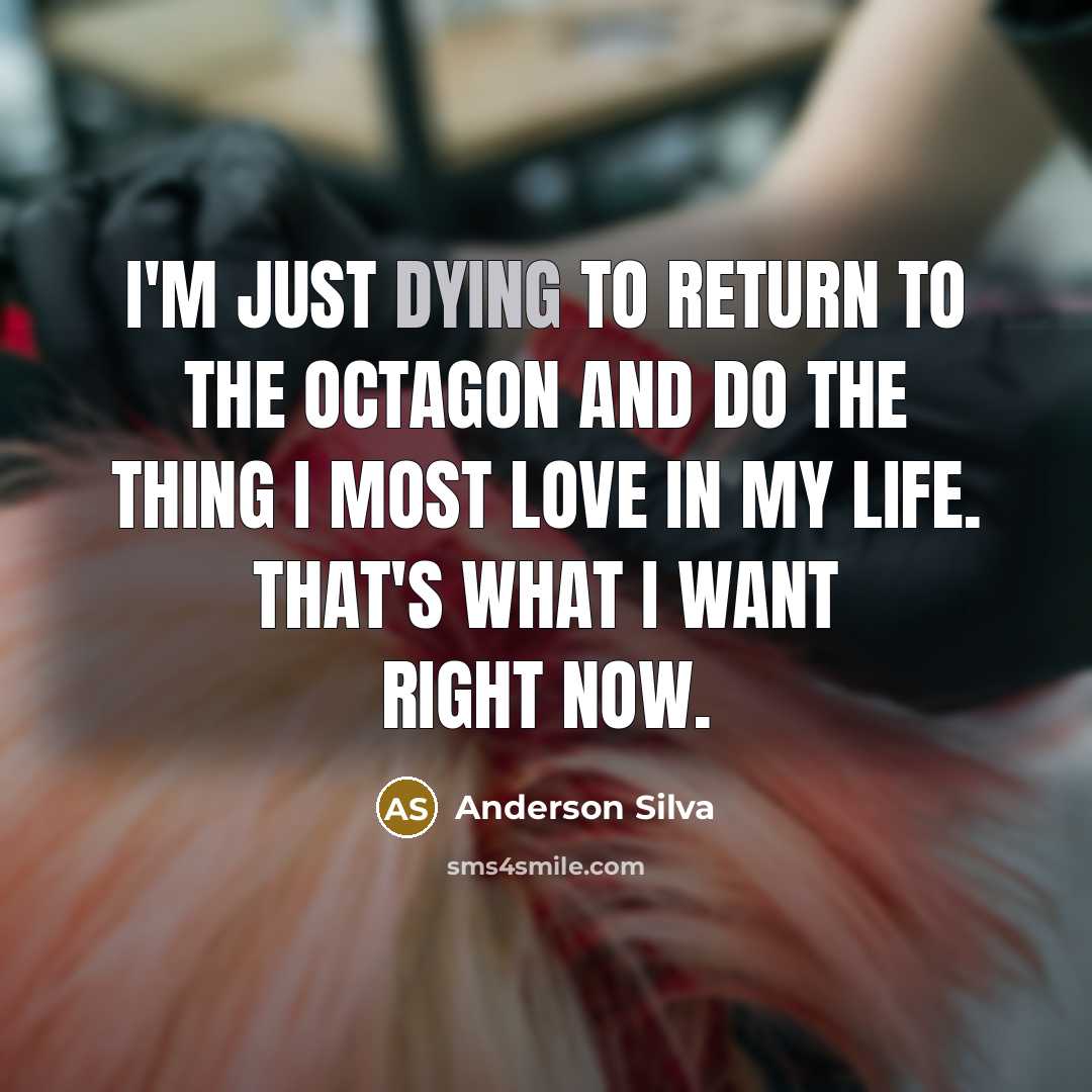 “I'm just dying to return to the Octagon and do…” quote by Anderson Silva