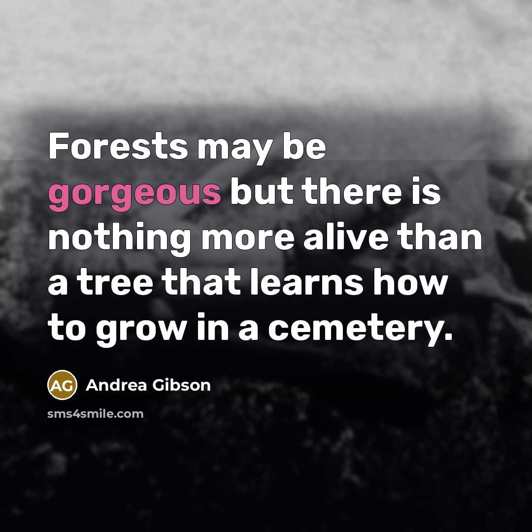 “Forests may be gorgeous but there is nothing more alive…” quote by Andrea Gibson