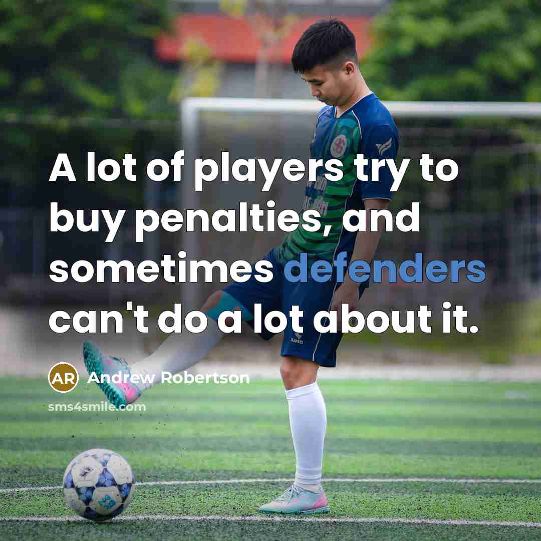 “A lot of players try to buy penalties, and sometimes…” quote by Andrew Robertson