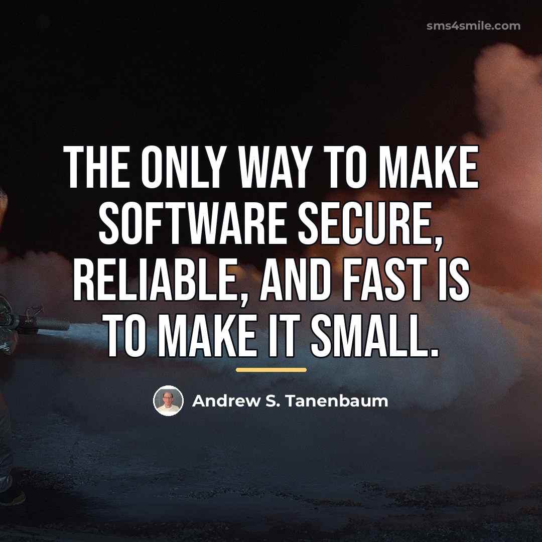 “The only way to make software secure, reliable, and fast…” quote by Andrew S. Tanenbaum
