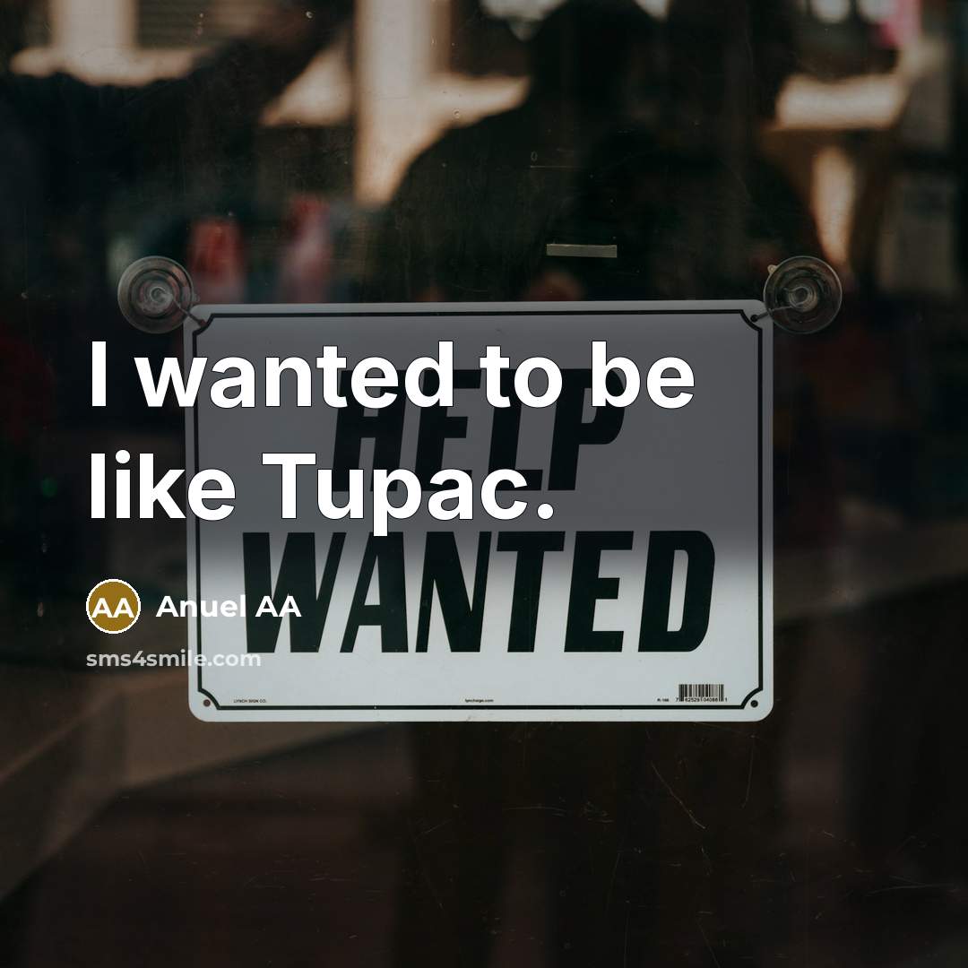 “I wanted to be like Tupac.…” quote by Anuel AA