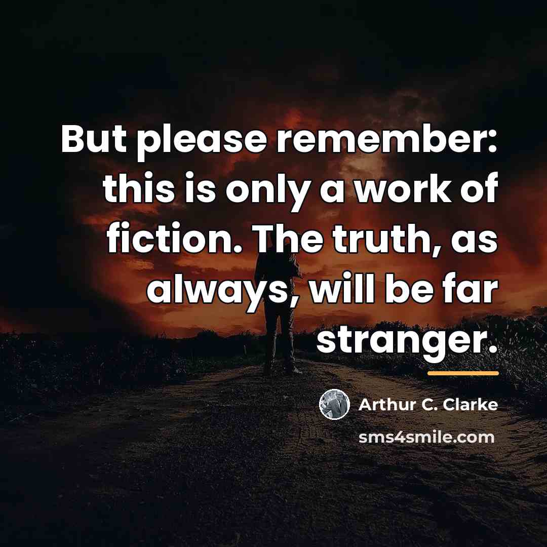 “But please remember: this is only a work of fiction.…” quote by Arthur C. Clarke