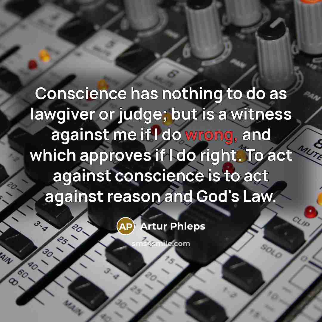 “Conscience has nothing to do as lawgiver or judge; but…” quote by Artur Phleps