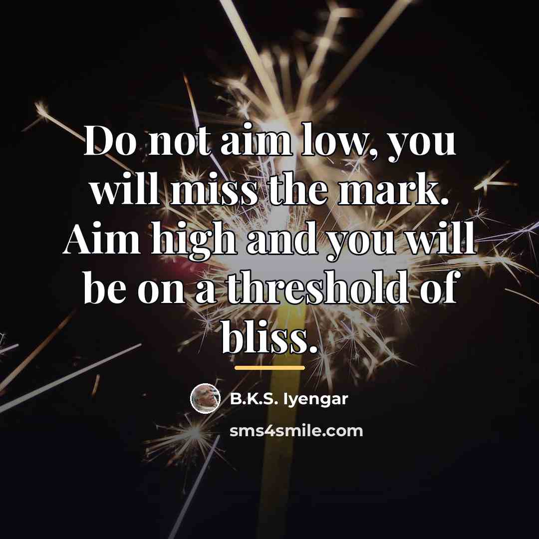 “Do not aim low, you will miss the mark. Aim…” quote by B.K.S. Iyengar