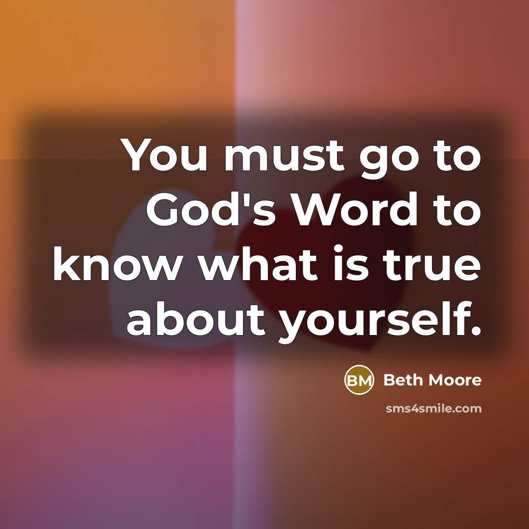“You must go to God's Word to know what is…” quote by Beth Moore