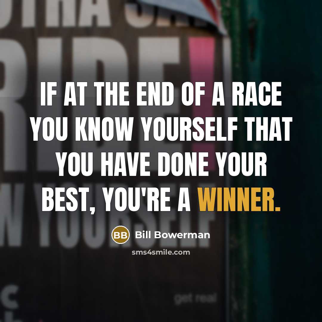 “If at the end of a race you know yourself…” quote by Bill Bowerman