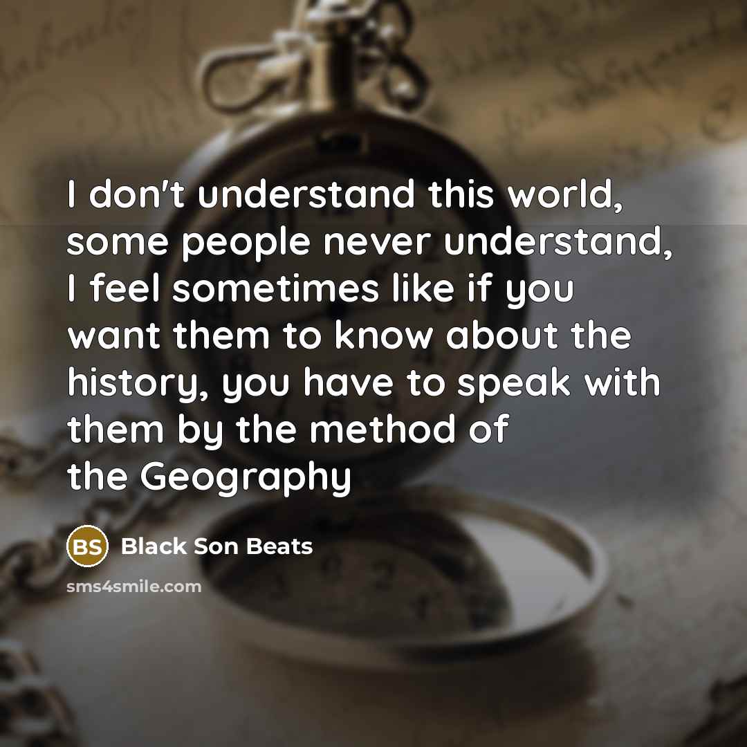 “I don't understand this world, some people never understand, I…” quote by Black Son Beats