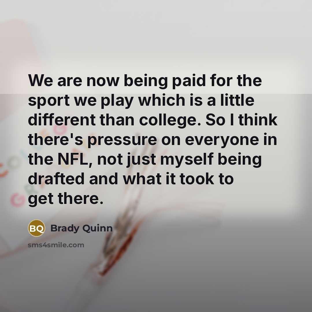 “We are now being paid for the sport we play…” quote by Brady Quinn
