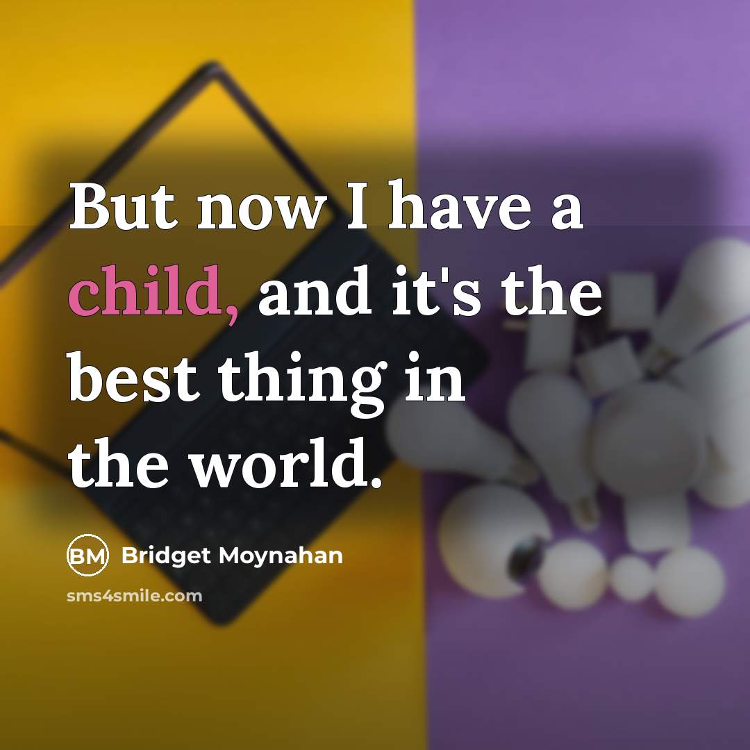 “But now I have a child, and it's the best…” quote by Bridget Moynahan