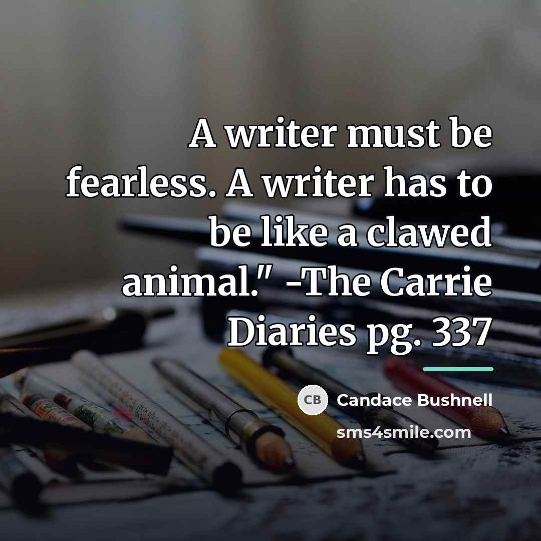 “A writer must be fearless. A writer has to be…” quote by Candace Bushnell