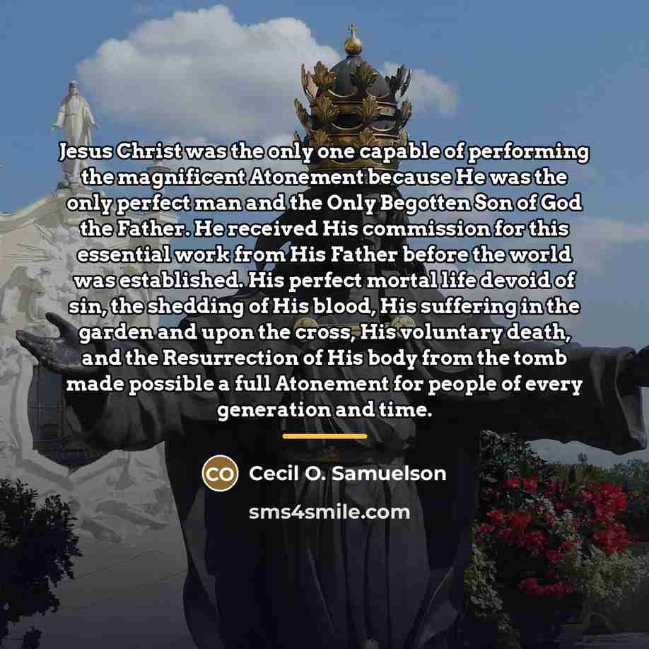 “Jesus Christ was the only one capable of performing the…” quote by Cecil O. Samuelson