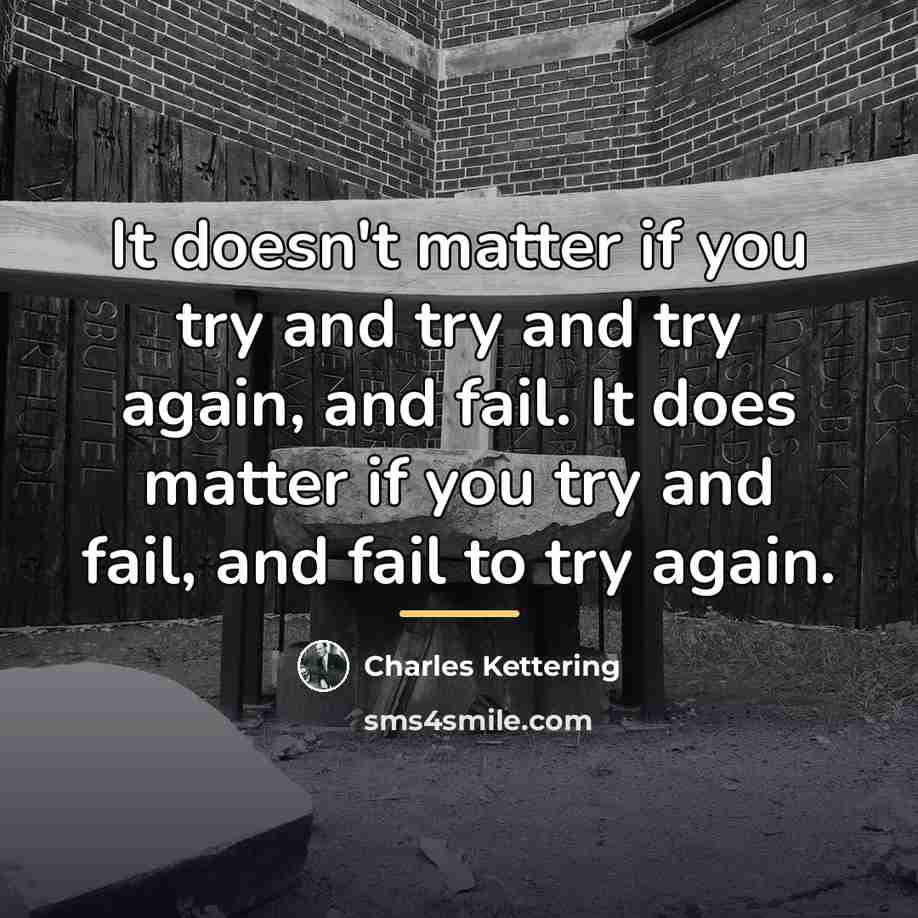 “It doesn't matter if you try and try and try…” quote by Charles Kettering