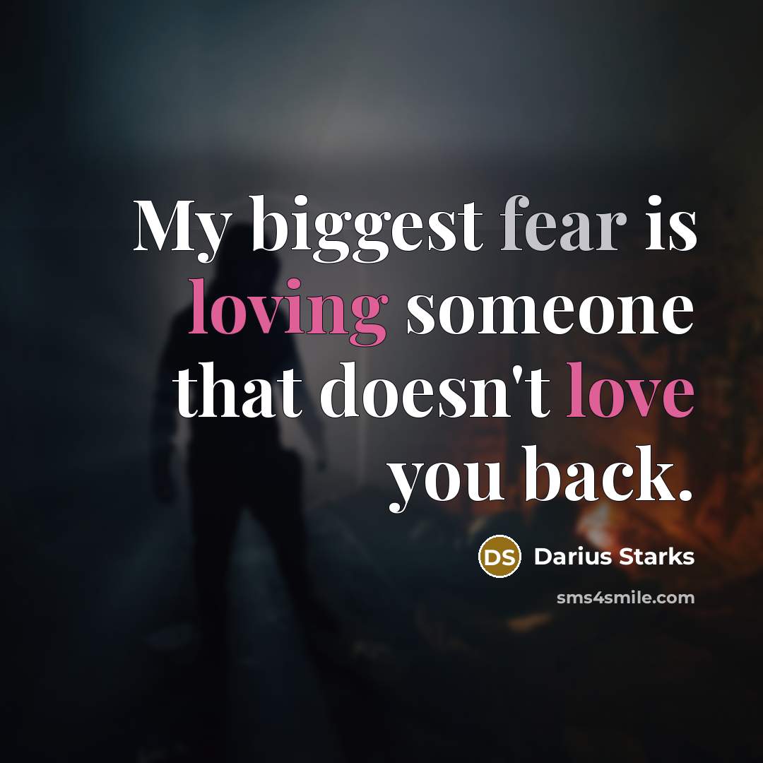 “My biggest fear is loving someone that doesn't love you…” quote by Darius Starks