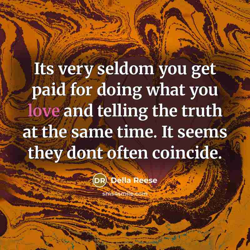 “Its very seldom you get paid for doing what you…” quote by Della Reese