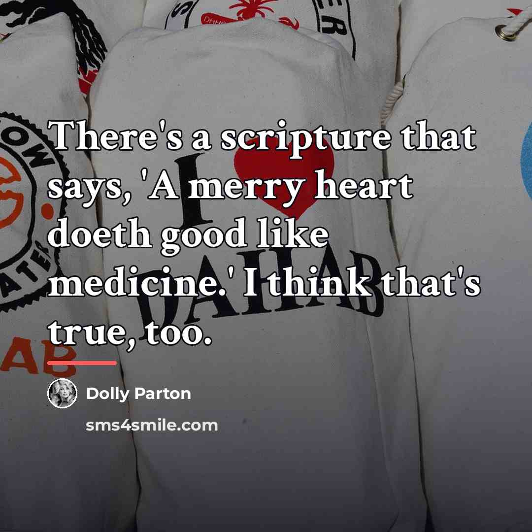 “There's a scripture that says, 'A merry heart doeth good…” quote by Dolly Parton