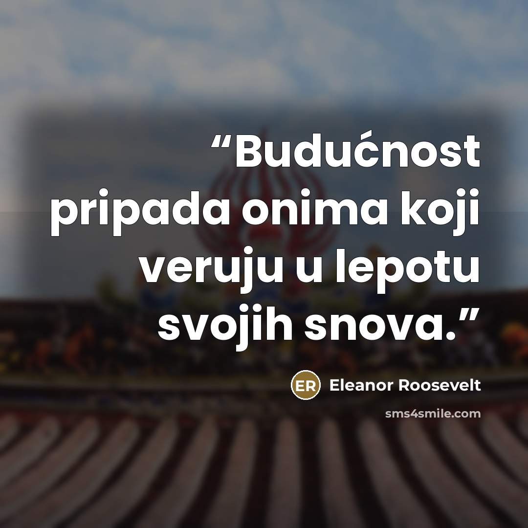 “Budućnost pripada onima koji veruju u lepotu svojih snova.” quote by Eleanor Roosevelt