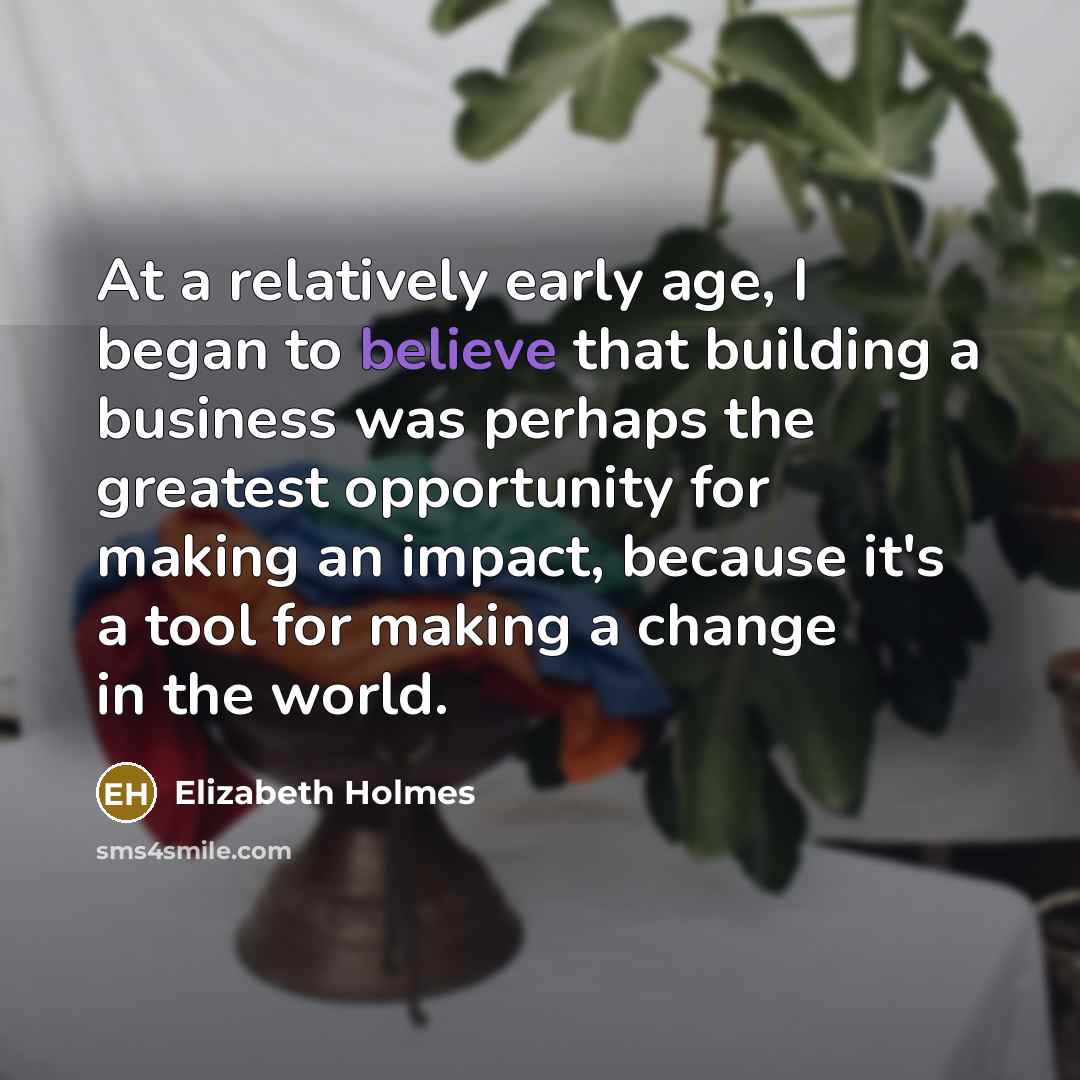 “At a relatively early age, I began to believe that…” quote by Elizabeth Holmes