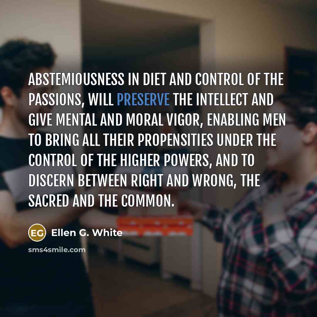 “Abstemiousness in diet and control of the passions, will preserve…” quote by Ellen G. White