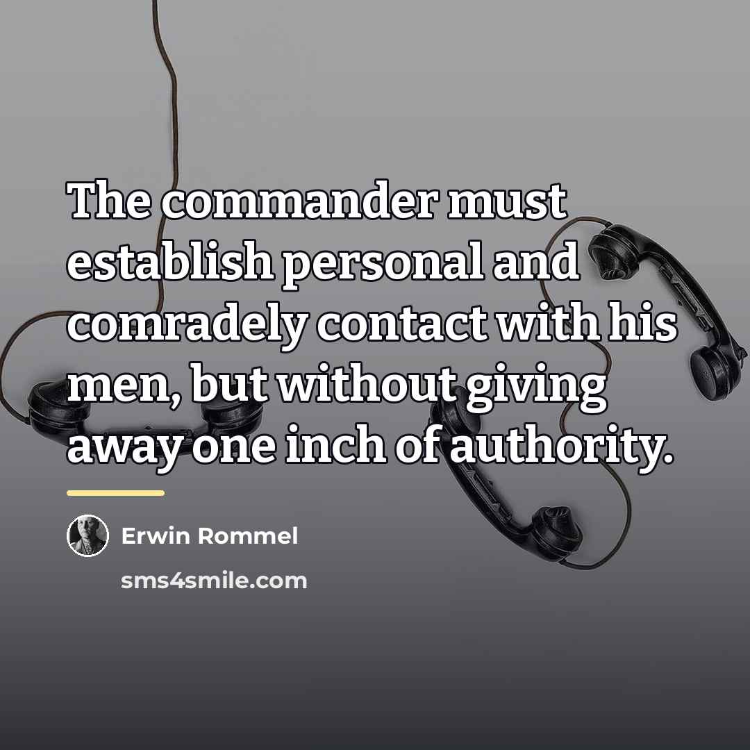 “The commander must establish personal and comradely contact with his…” quote by Erwin Rommel