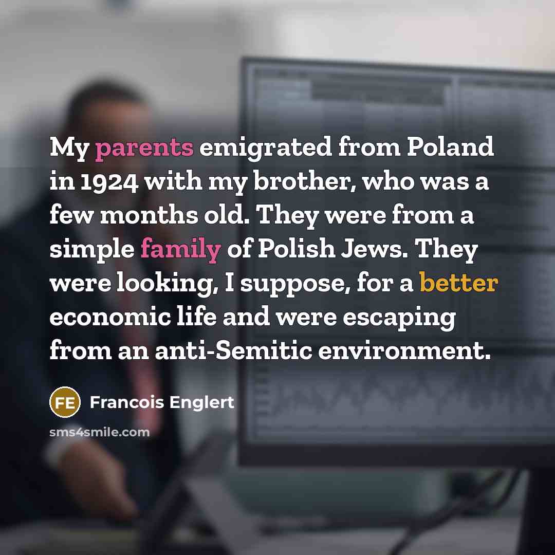 “My parents emigrated from Poland in 1924 with my brother,…” quote by Francois Englert