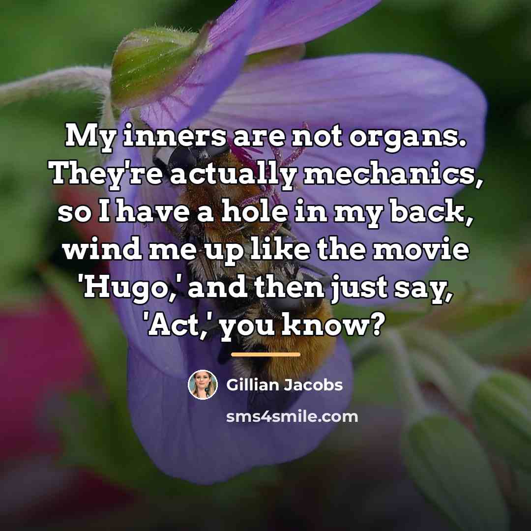“My inners are not organs. They're actually mechanics, so I…” quote by Gillian Jacobs
