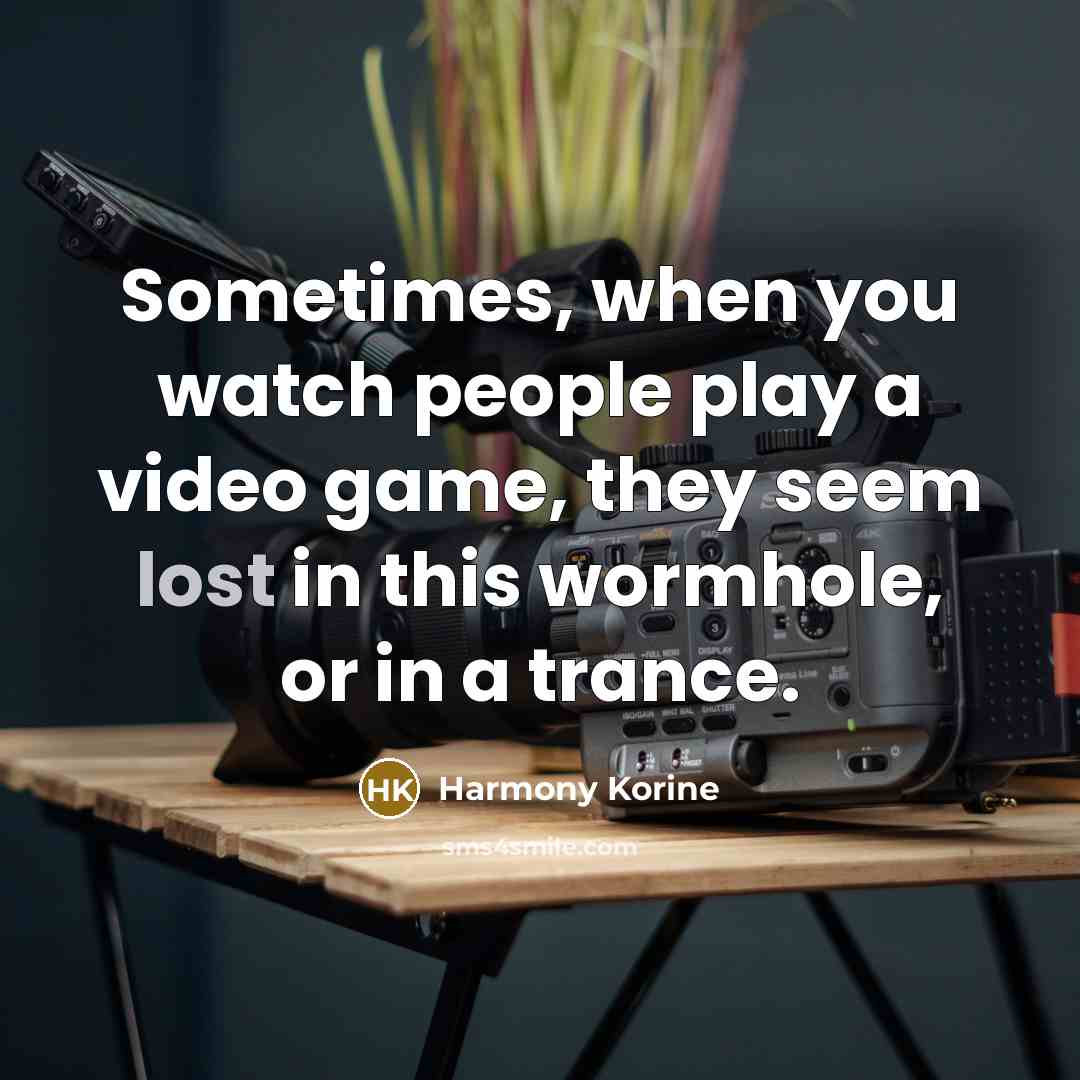“Sometimes, when you watch people play a video game, they…” quote by Harmony Korine