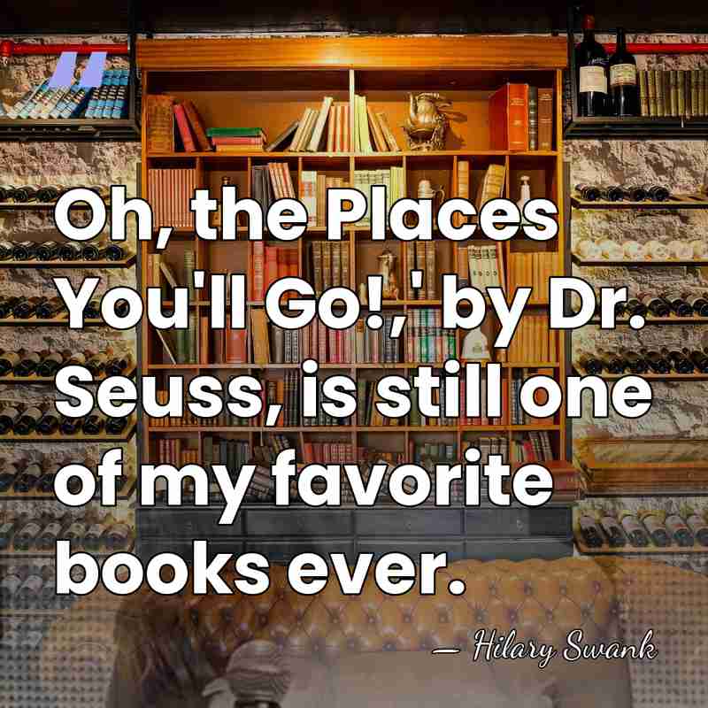 Oh, the Places You'll Go!,' by Dr. Seuss, is still one of&hellip; - Hilary Swank