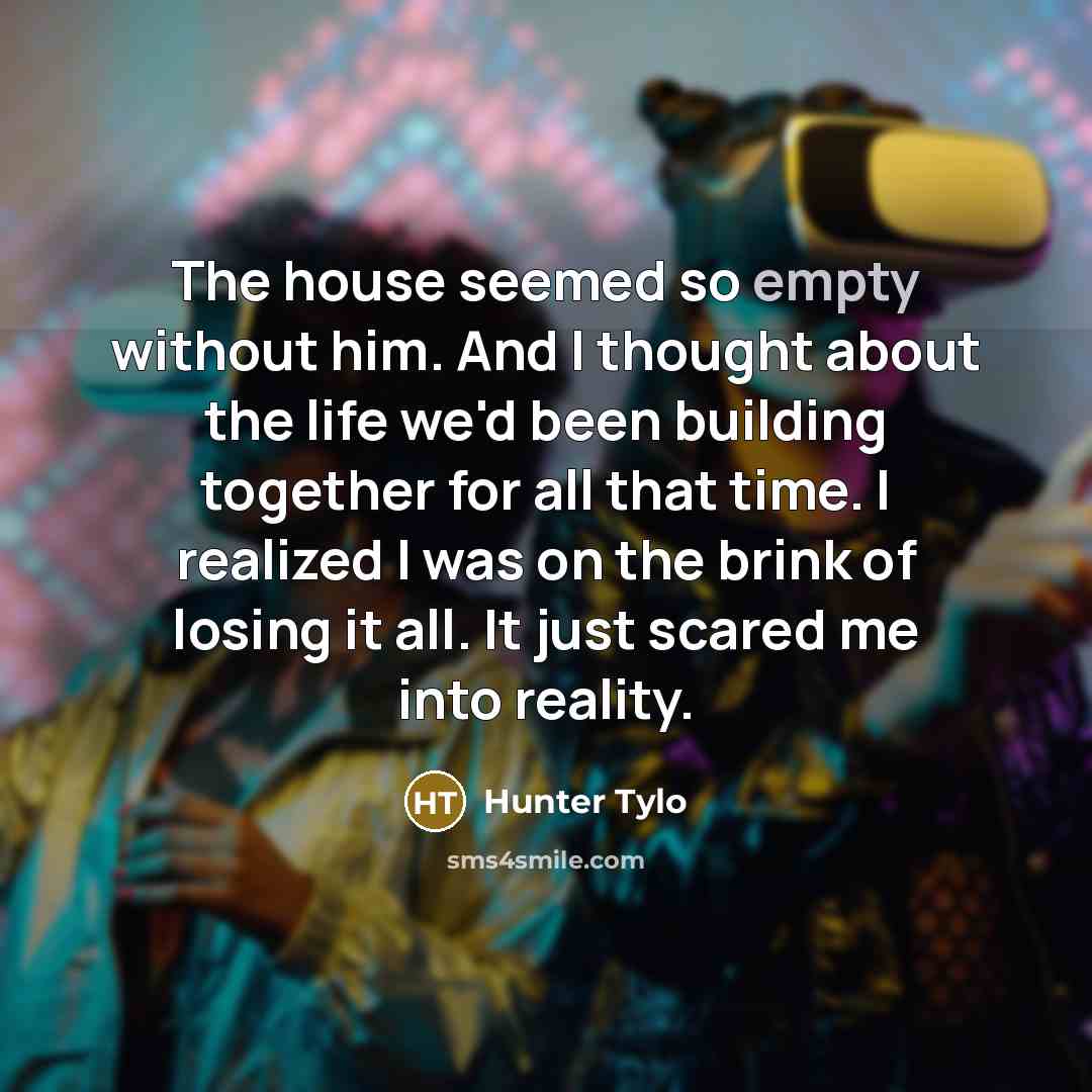 “The house seemed so empty without him. And I thought…” quote by Hunter Tylo