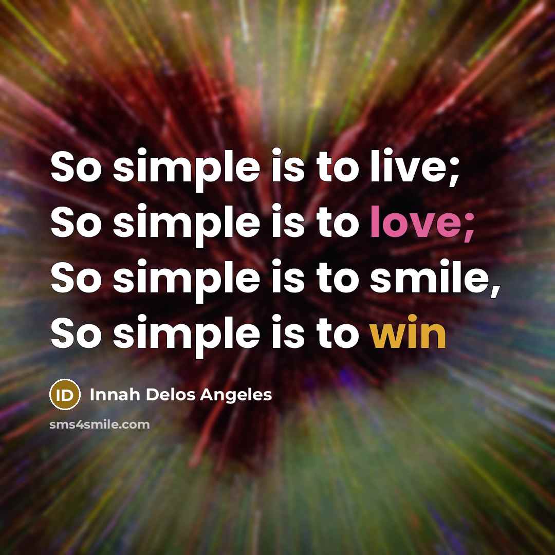 “So simple is to live; So simple is to love;…” quote by Innah Delos Angeles