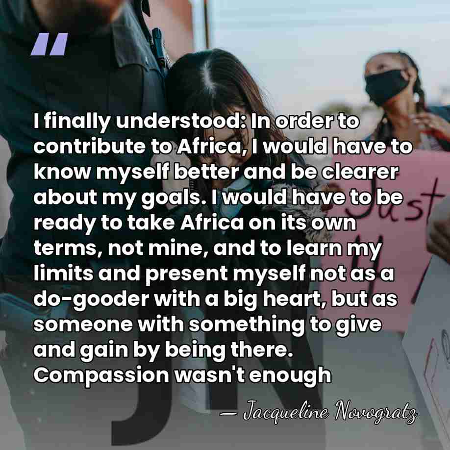 I finally understood: In order to contribute to Africa, I would have&hellip; - Jacqueline Novogratz