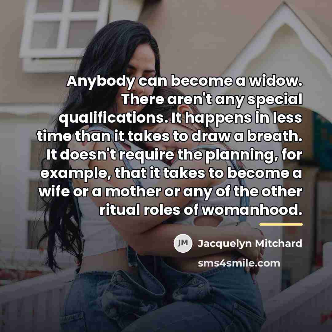 “Anybody can become a widow. There aren't any special qualifications.…” quote by Jacquelyn Mitchard
