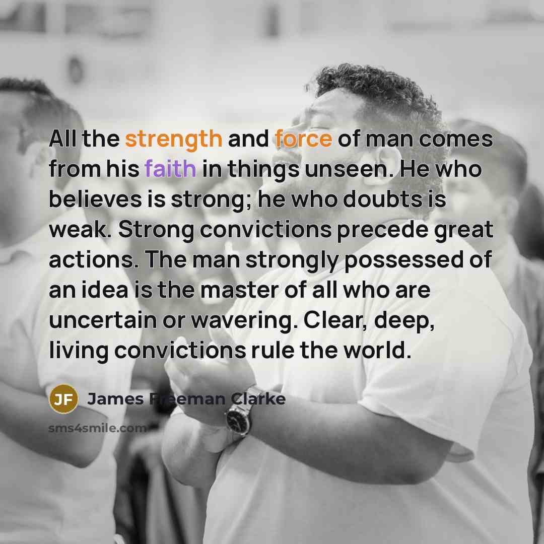 “All the strength and force of man comes from his…” quote by James Freeman Clarke
