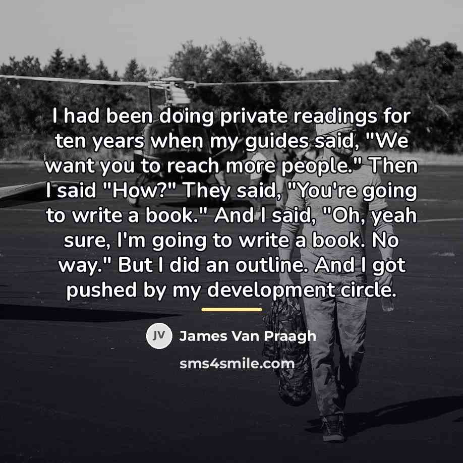 “I had been doing private readings for ten years when…” quote by James Van Praagh