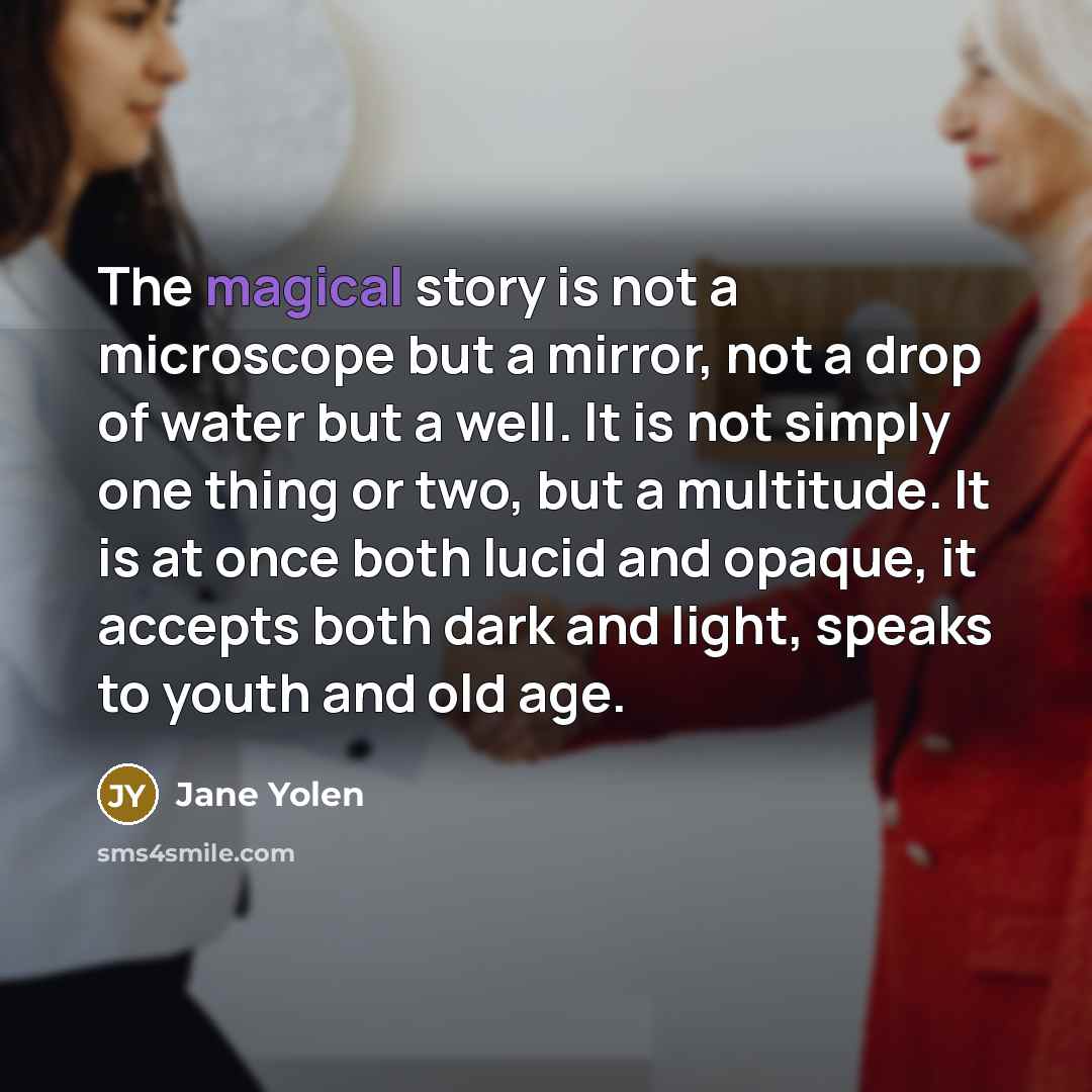 “The magical story is not a microscope but a mirror,…” quote by Jane Yolen