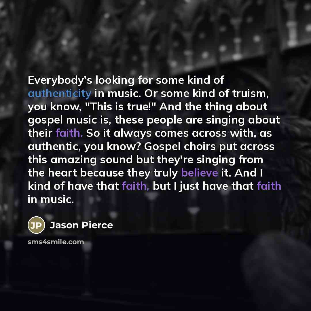“Everybody's looking for some kind of authenticity in music. Or…” quote by Jason Pierce