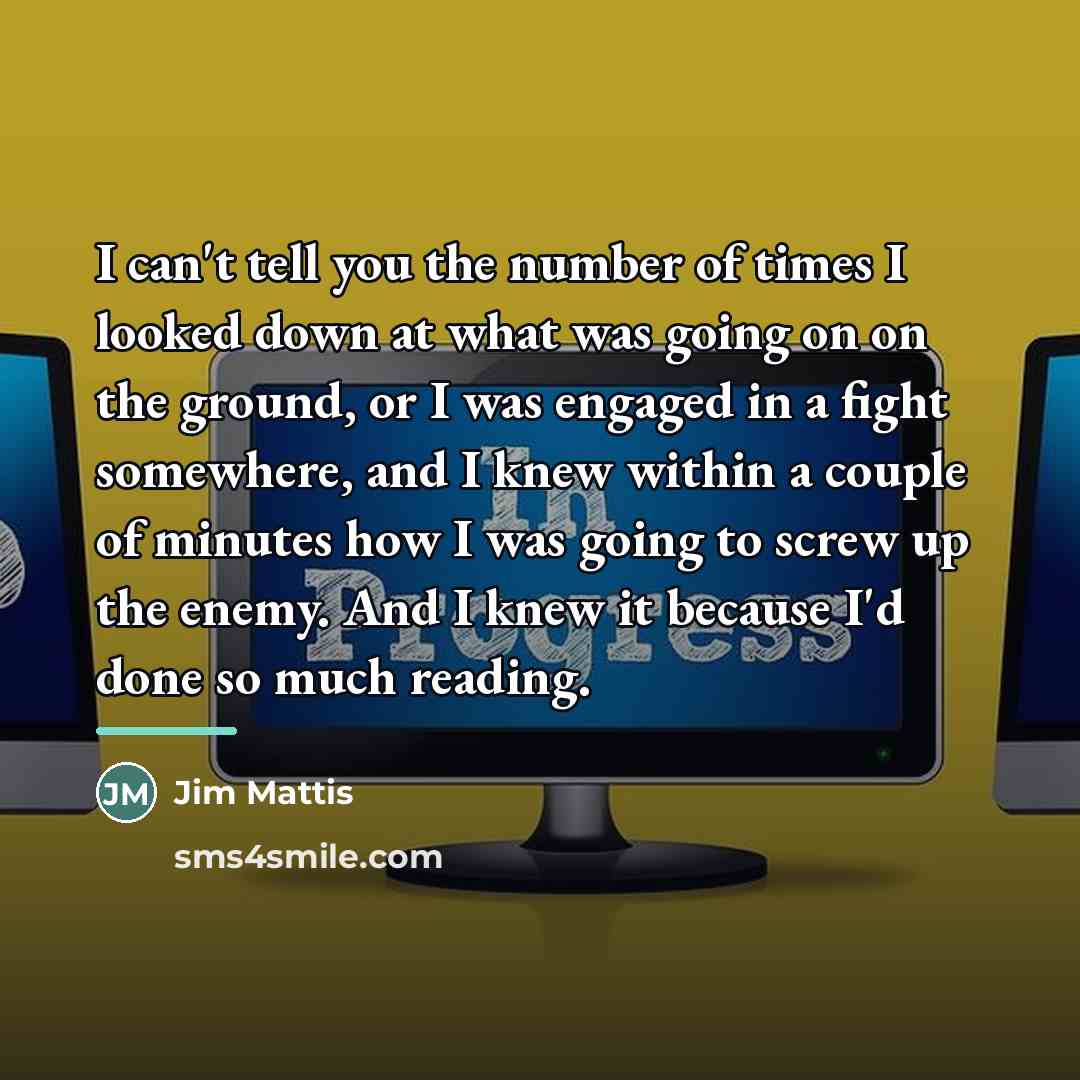 “I can't tell you the number of times I looked…” quote by Jim Mattis