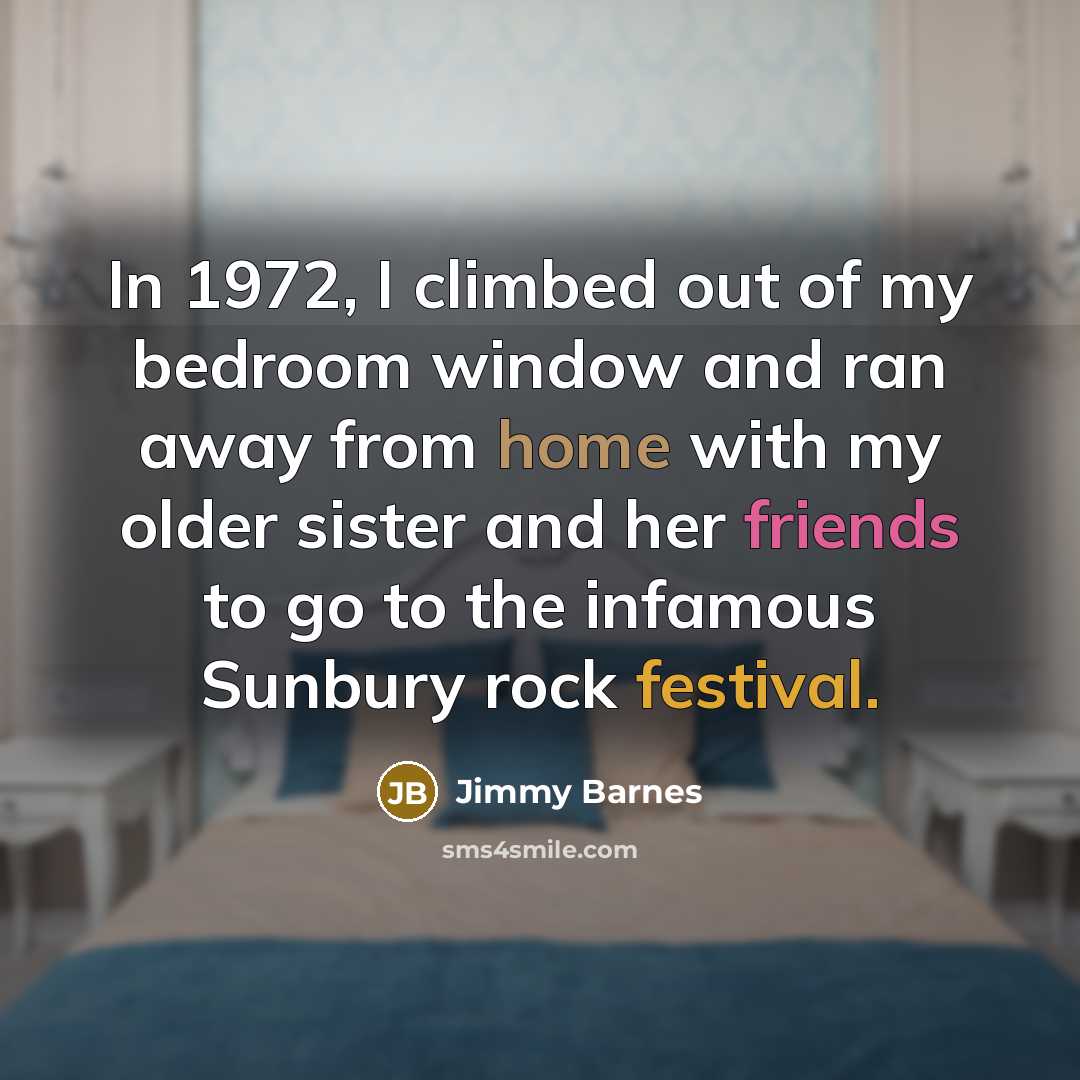 “In 1972, I climbed out of my bedroom window and…” quote by Jimmy Barnes