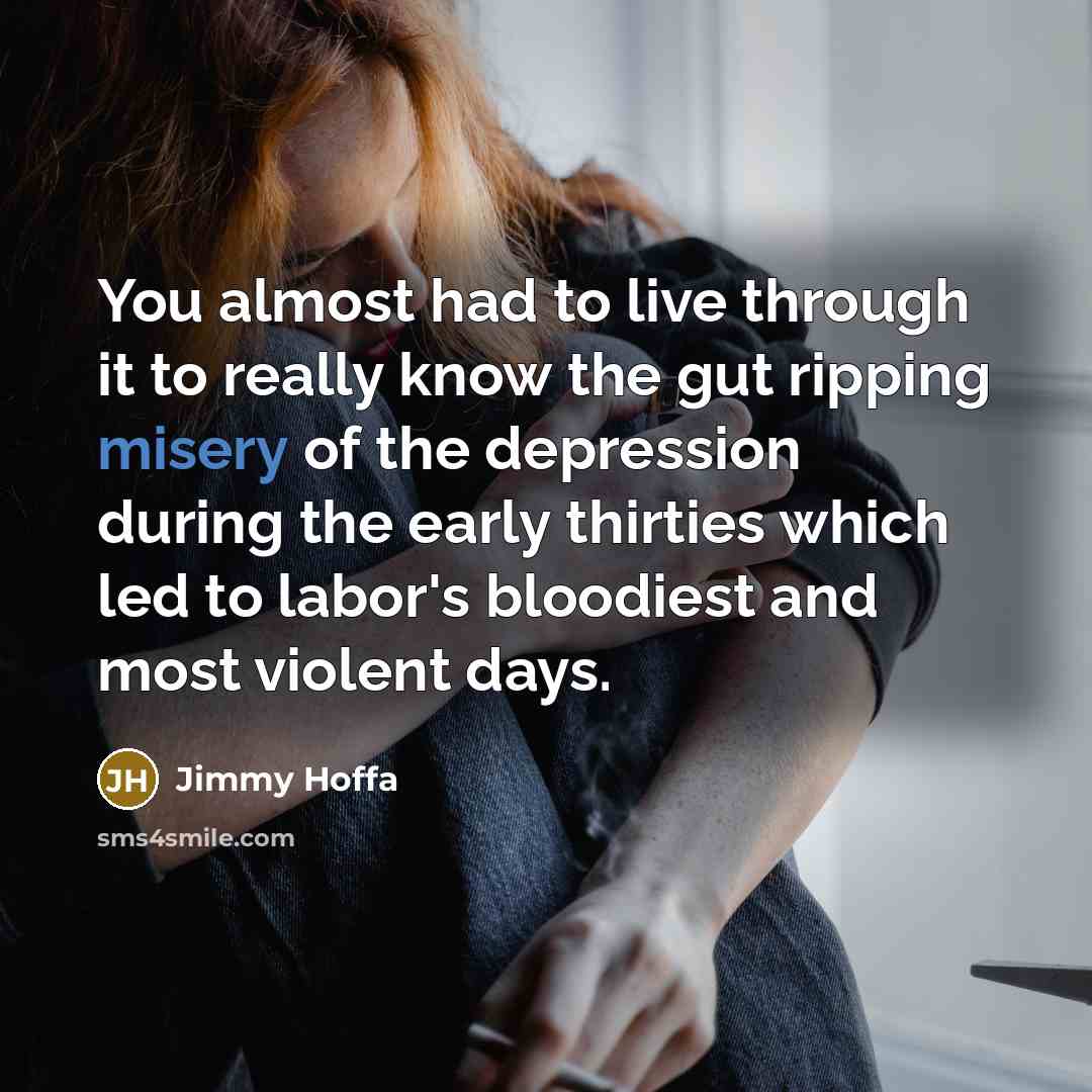 “You almost had to live through it to really know…” quote by Jimmy Hoffa
