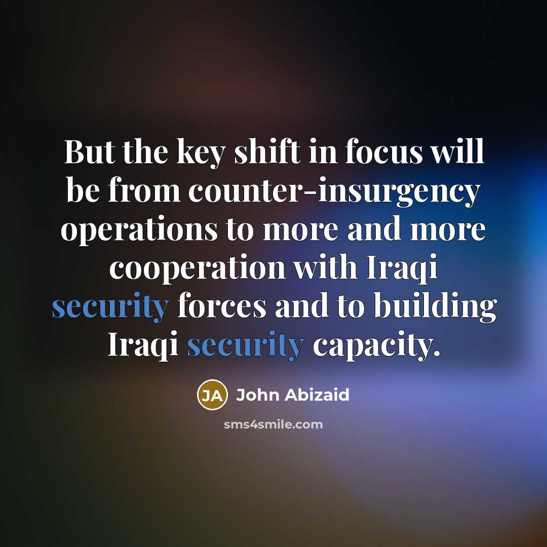 “But the key shift in focus will be from counter-insurgency…” quote by John Abizaid