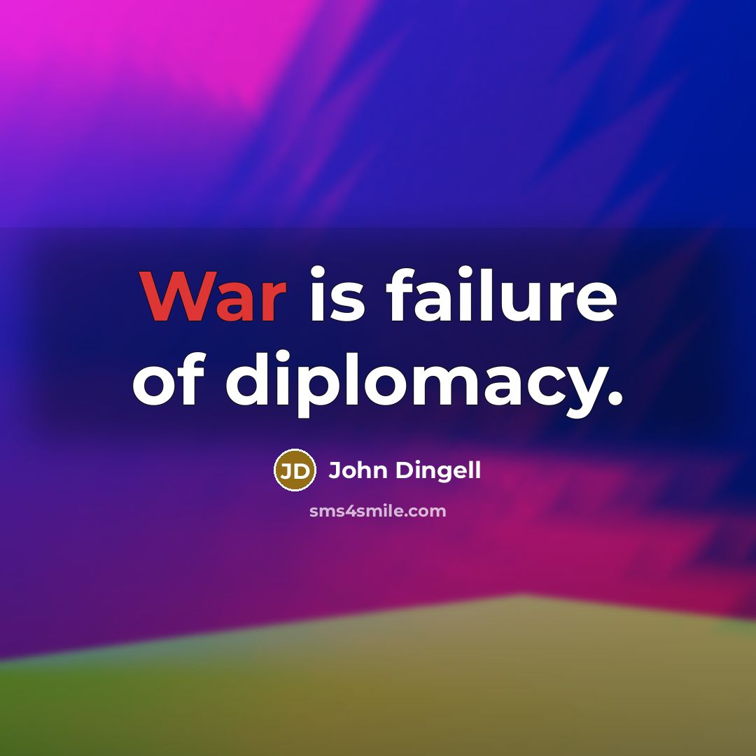 “War is failure of diplomacy.…” quote by John Dingell