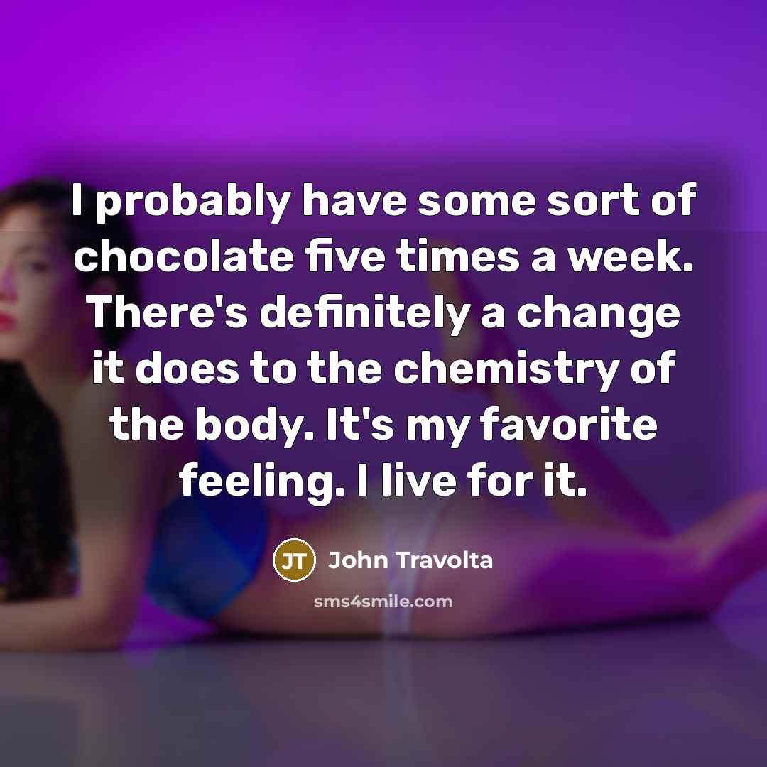 “I probably have some sort of chocolate five times a…” quote by John Travolta