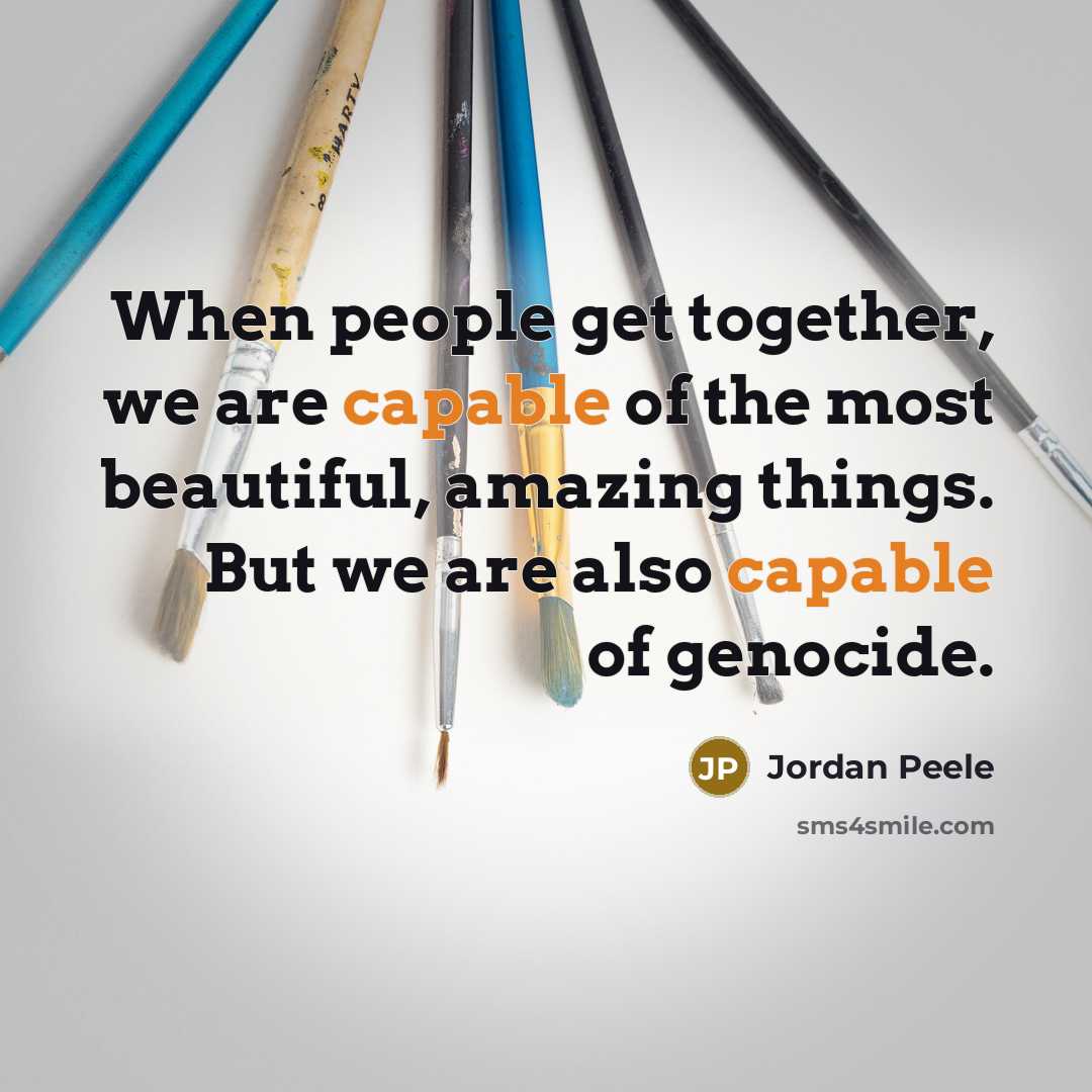“When people get together, we are capable of the most…” quote by Jordan Peele