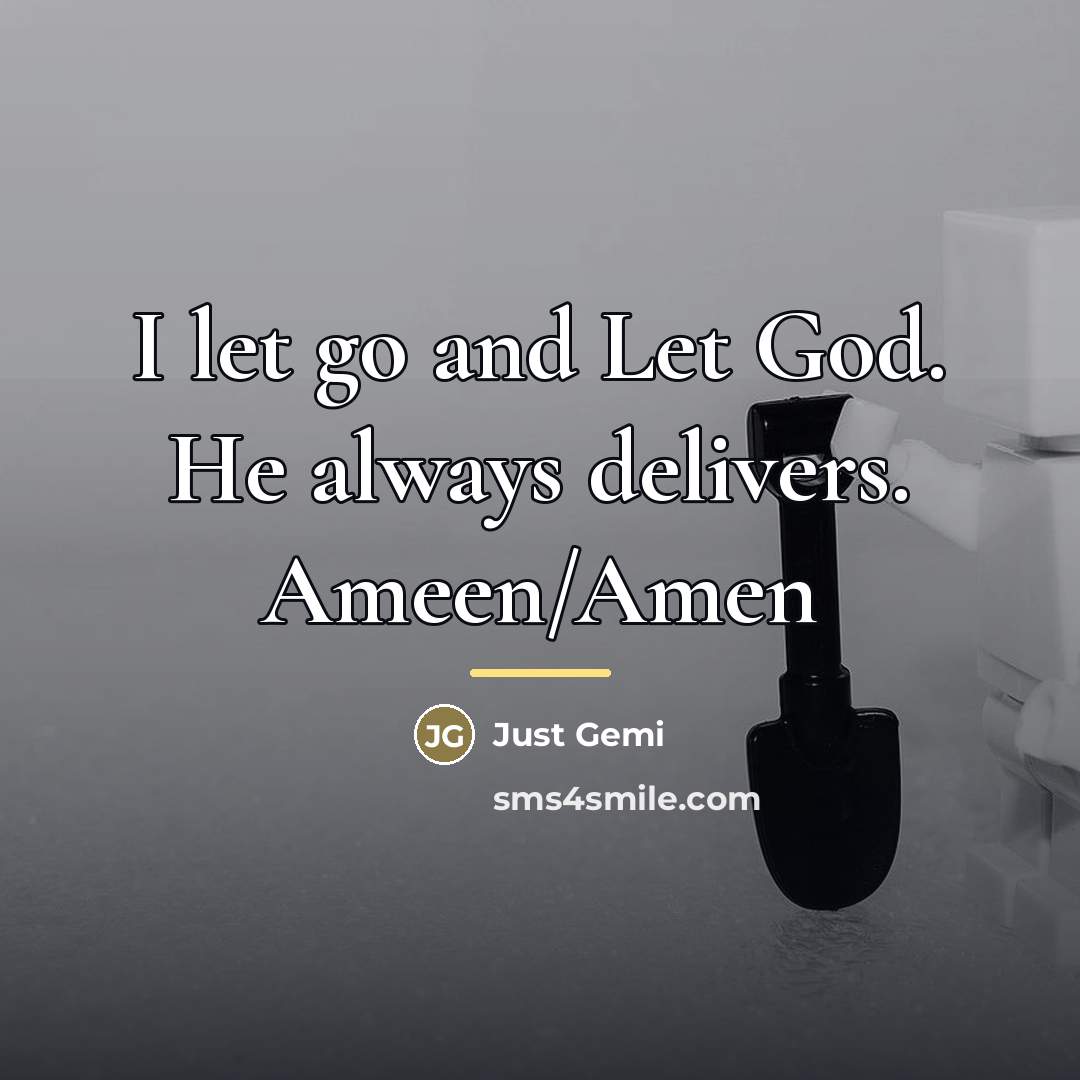 “I let go and Let God. He always delivers. Ameen/Amen…” quote by Just Gemi